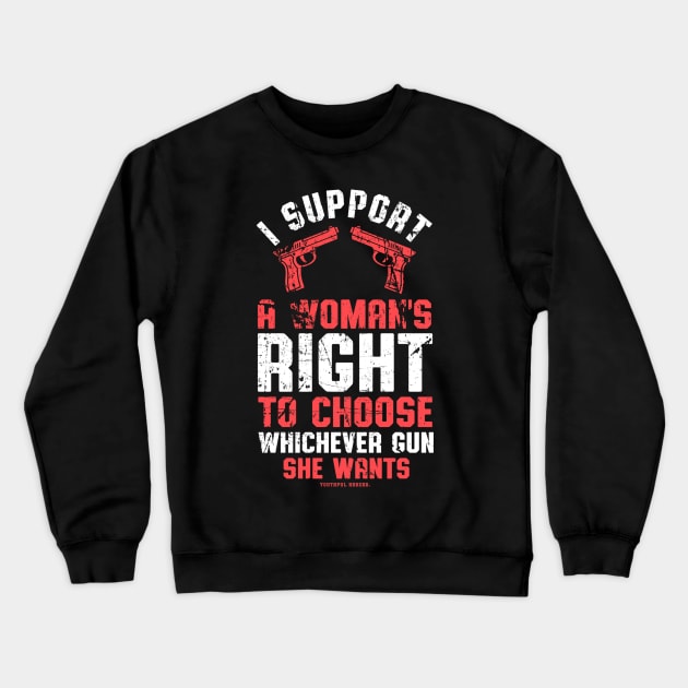 I Support A Womans Choice To Choose Whichever Gun She Wants Crewneck Sweatshirt by YouthfulGeezer